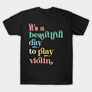 It's a Beautiful Day To Play Violin T-Shirt